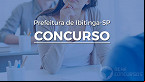 Concurso Prefeitura de Ibitinga-SP 2023: Sai novo edital