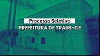 Prefeitura de Trairi-CE abre vagas de até R$ 3,8 mil