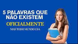 As 5 palavras que não existem oficialmente, mas todo mundo usa As 5 palavras que não existem oficialmente, mas todo mundo usa
